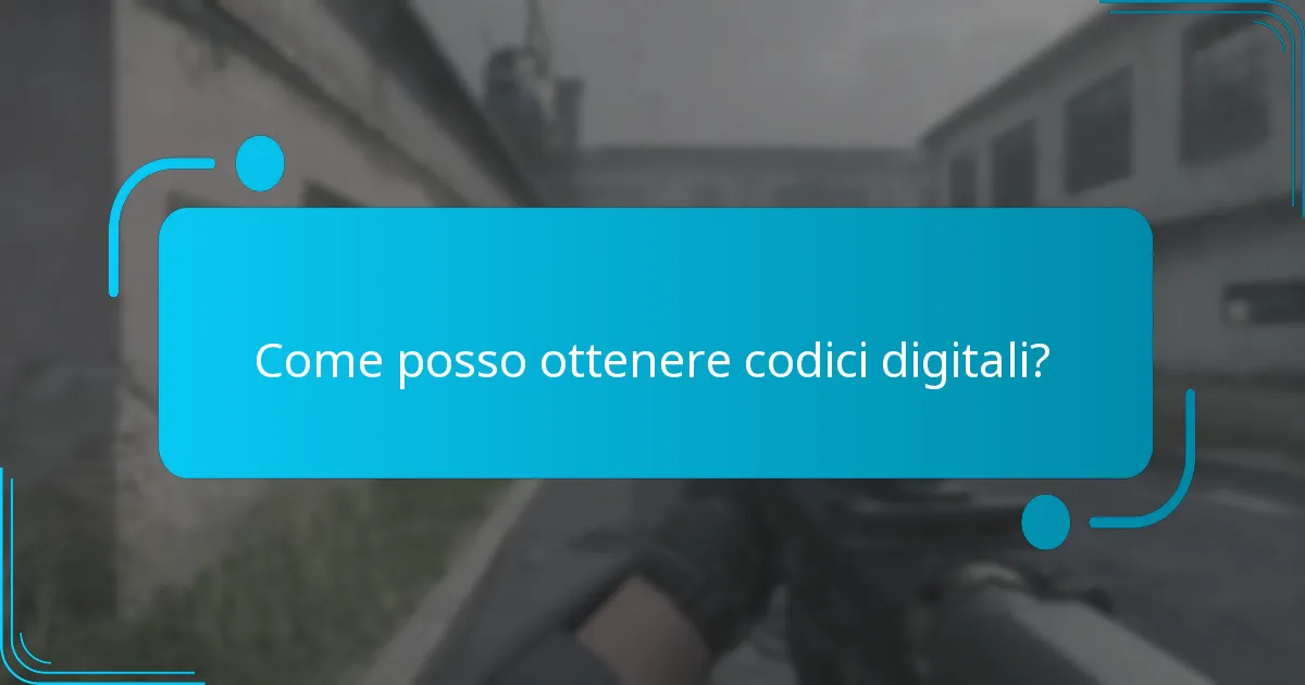 Come posso ottenere codici digitali?