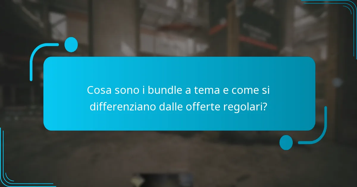 Cosa sono i bundle a tema e come si differenziano dalle offerte regolari?