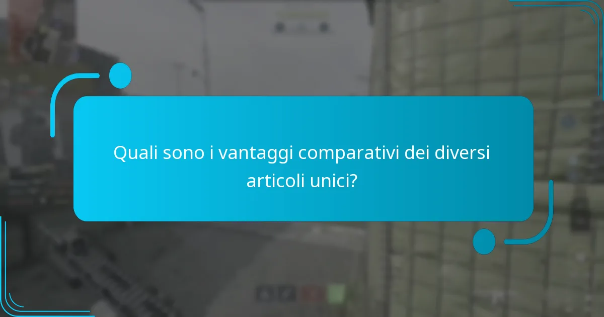 Quali sono i vantaggi comparativi dei diversi articoli unici?